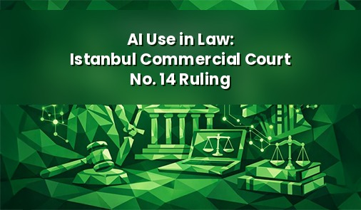 AI in Law — Istanbul Commercial Court Ruling